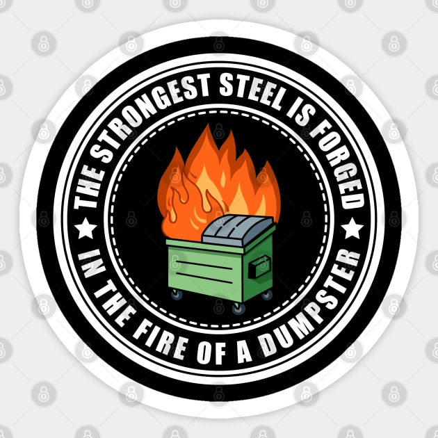 The Strongest Steel is Forged in the Fire of a Dumpster Sticker by SHB-art